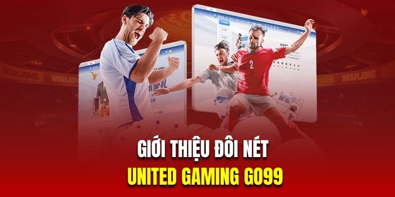 Đôi nét bao quát về nền tảng UG GO99